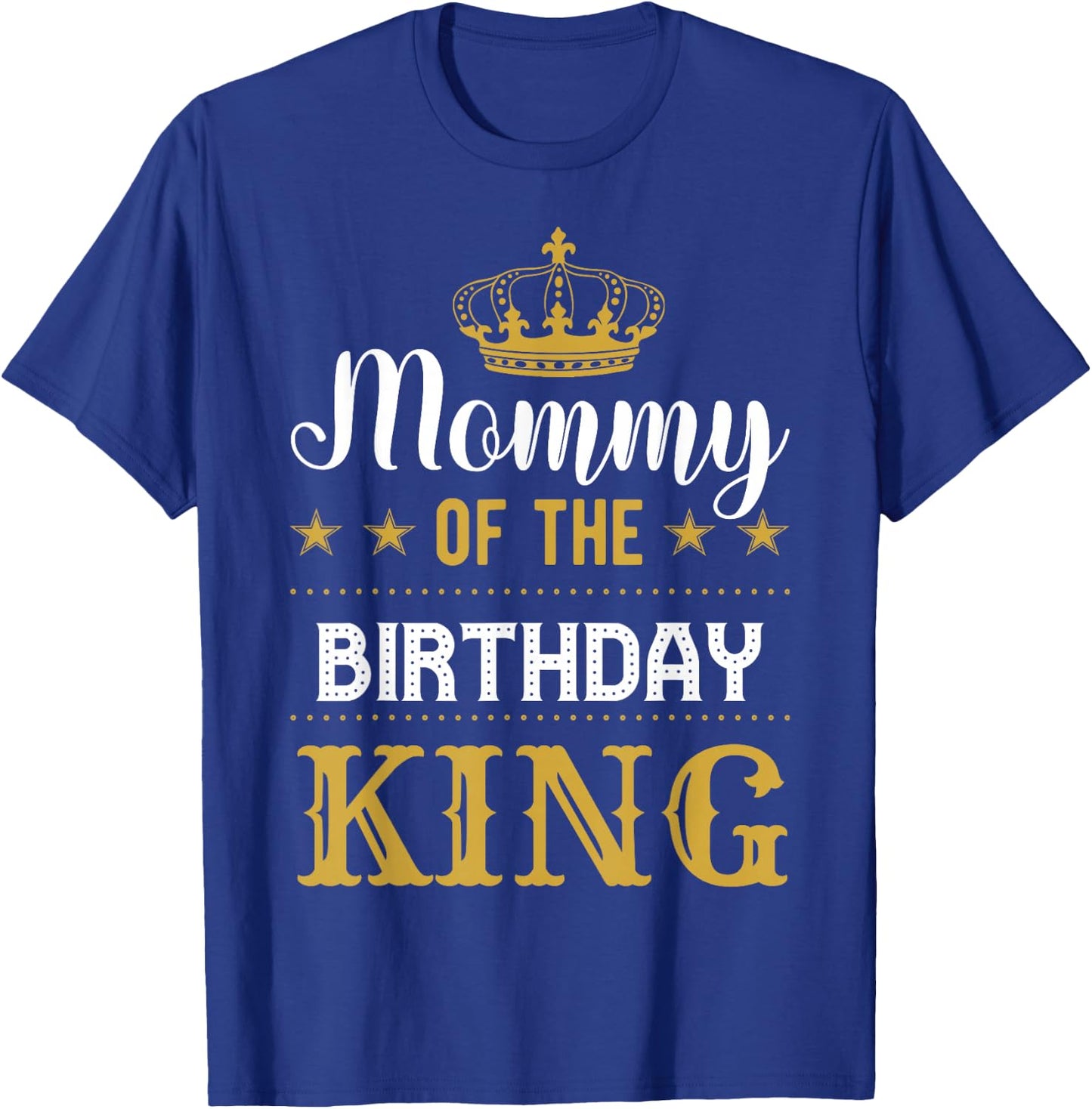 Mommy of the Birthday King Party Family Celebration T-Shirt - T-Shirt | Royal