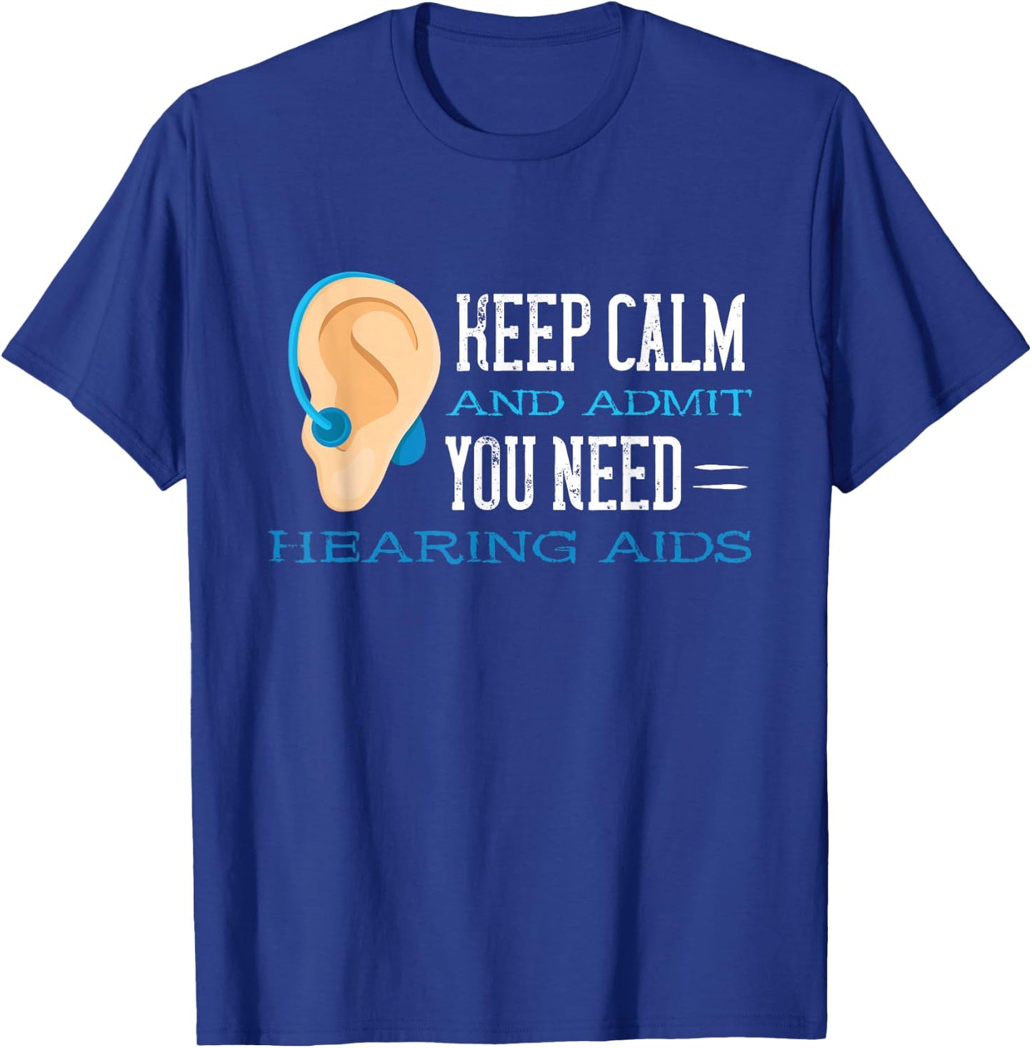 Audiology Help Calm And Admit Hearing Aid Deaf Awareness T-Shirt - T-Shirt | Royal