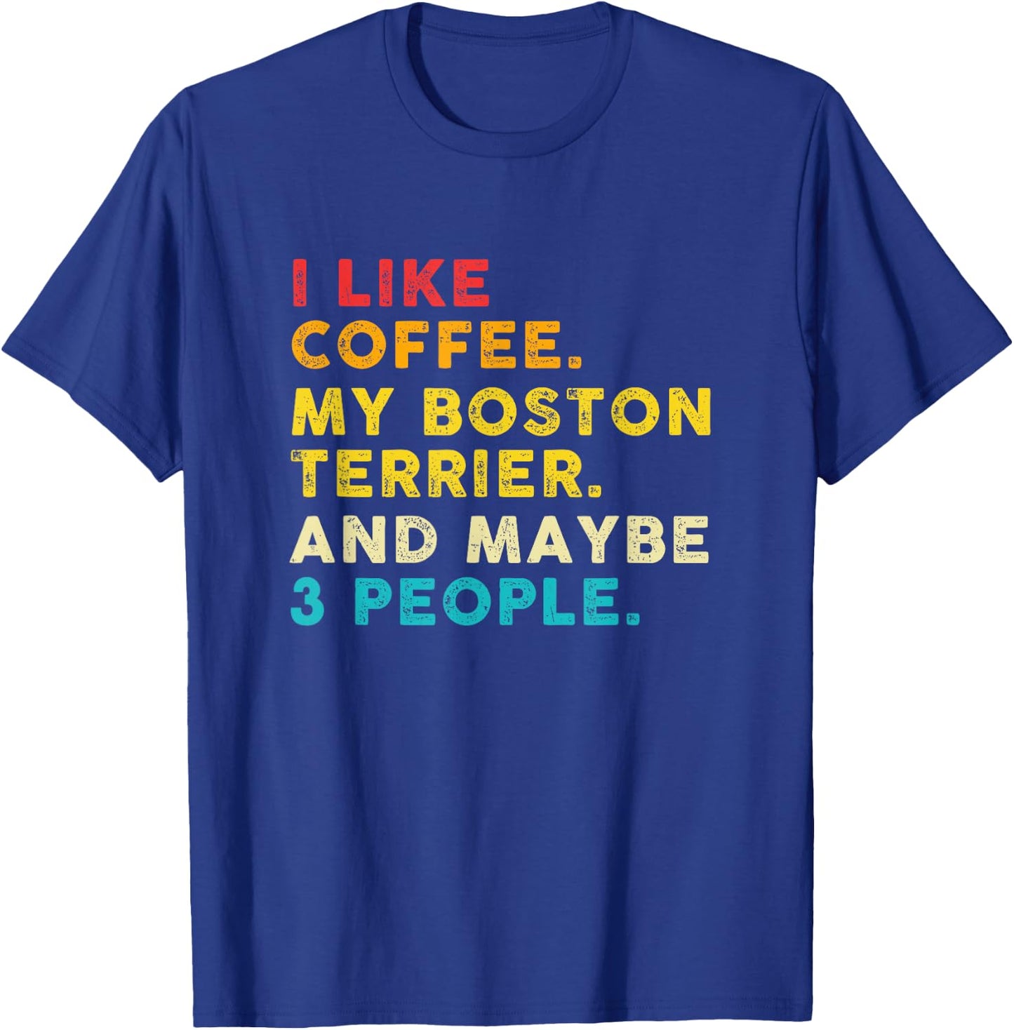 Vintage I Like Coffee My Boston Terrier And Maybe 3 People T-Shirt - T-Shirt | Royal