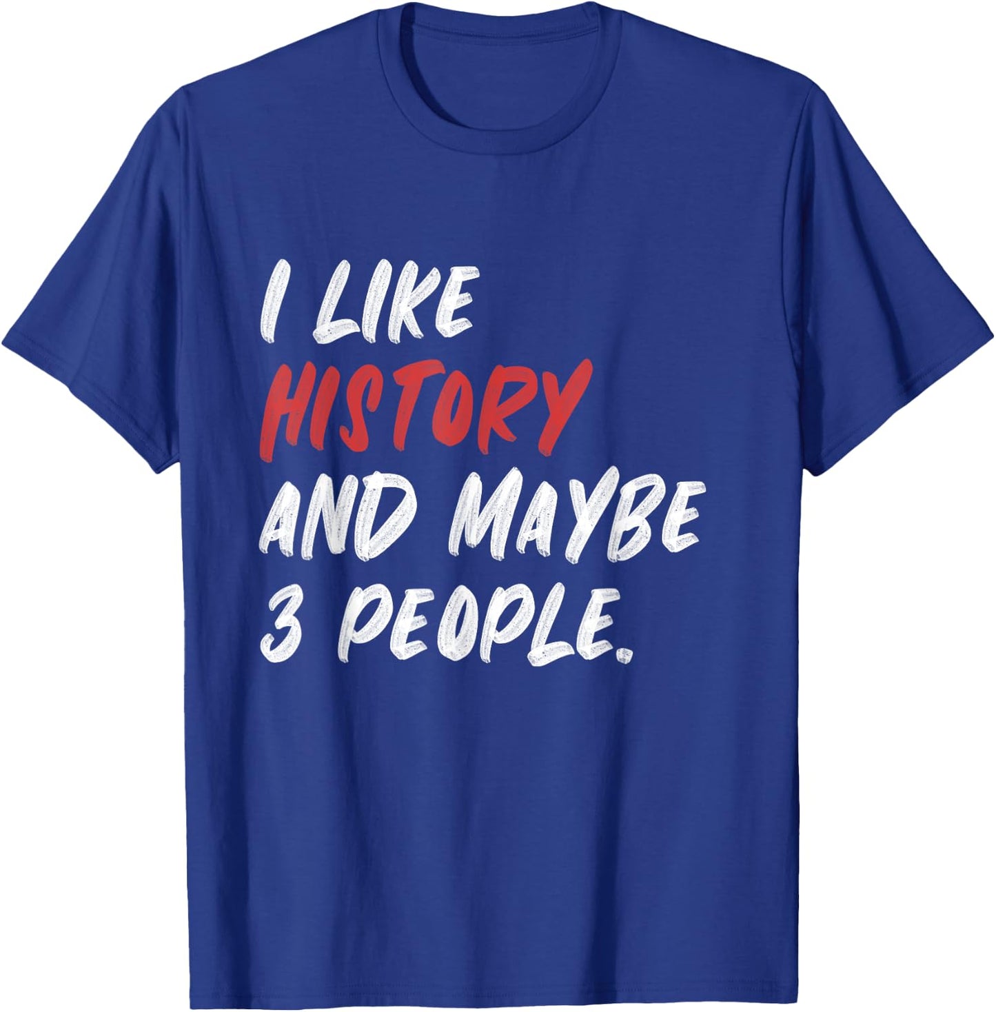 I Like History And Maybe 3 People Funny History Teacher Men Women Girls Kids T-Shirt - T-Shirt | Royal
