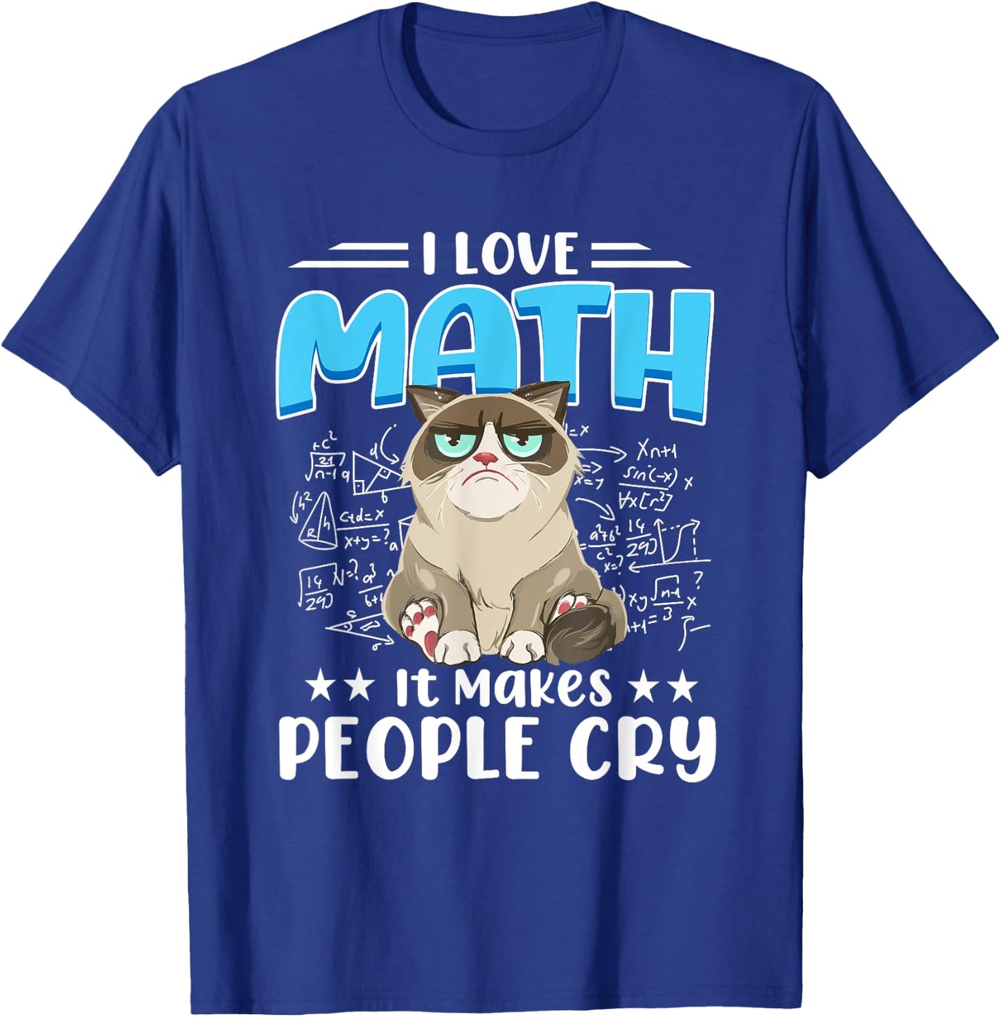 I Love Math It Makes People Cry Math Cat Mathematics Cats T-Shirt - T-Shirt | Royal