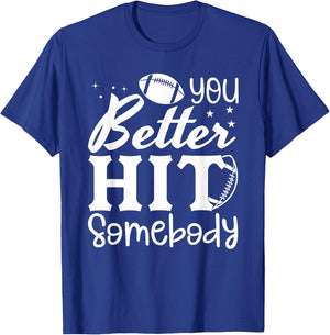 You Better Hit Somebody Funny Matching Family Football Lover T-Shirt - T-Shirt | Royal