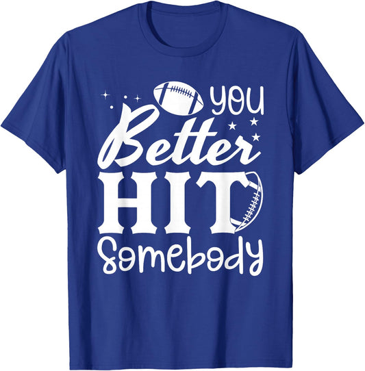You Better Hit Somebody Funny Matching Family Football Lover T-Shirt - T-Shirt | Royal