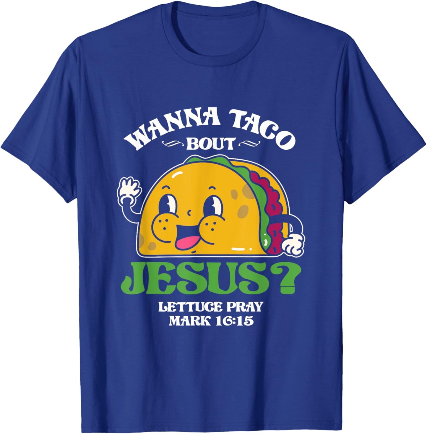Funny Wanna Taco Bout Jesus Pray | Mexican Food T-Shirt - T-Shirt | Royal