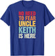 No Need To Fear Uncle Keith Is Here Personalized Name Uncle T-Shirt - T-Shirt | Royal