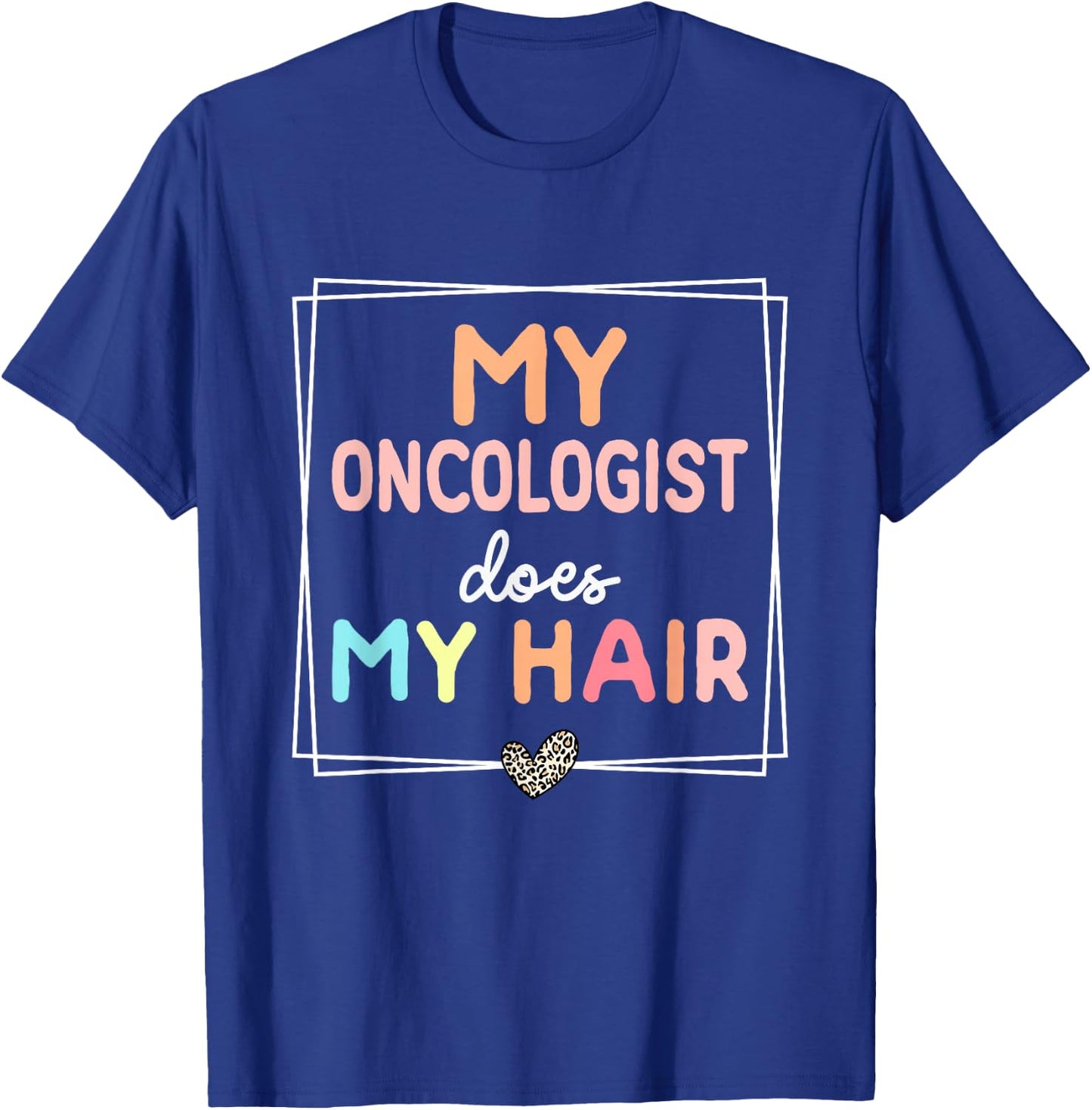 My Oncologist Does My Hair Chemotherapy Cancer Survivor T-Shirt - T-Shirt | Royal