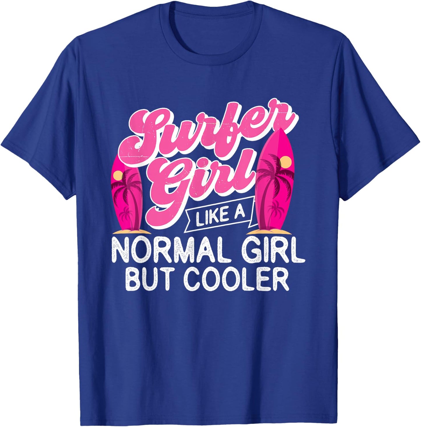 Surfer Girl Like A Normal Girl But Cooler - Surfboarding T-Shirt - T-Shirt | Royal