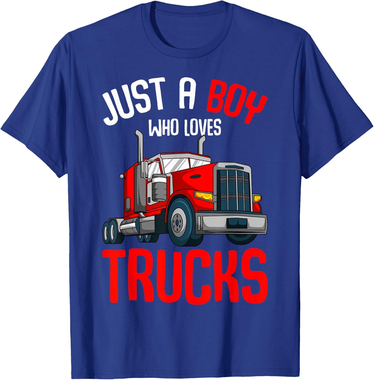 Just a Boy who loves Trucks Semi Trucker Kids Toddler Boys T-Shirt - T-Shirt | Royal