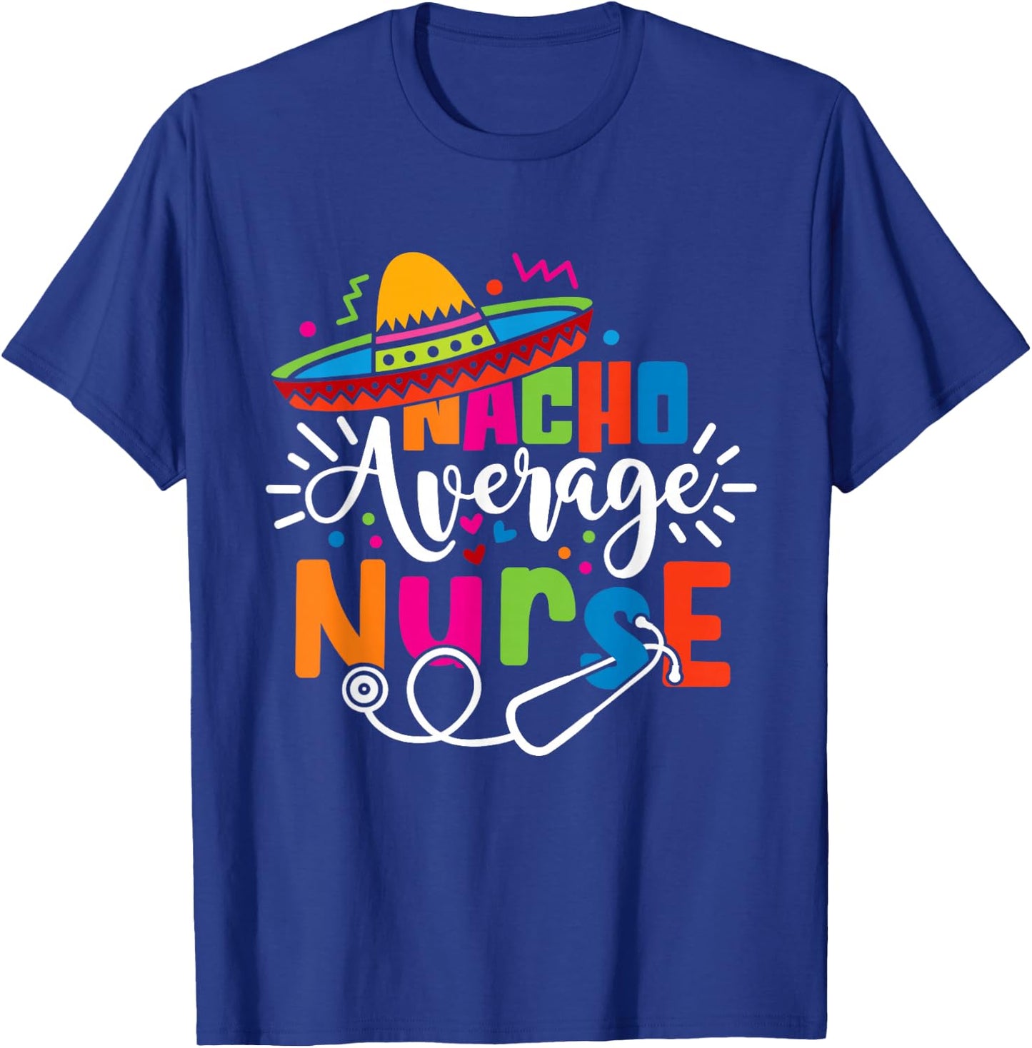 Nacho Average Nurse Cinco De Mayo Fiesta Mexican Nurse Life T-Shirt - T-Shirt | Royal