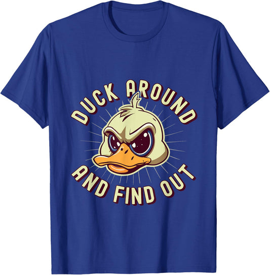 Duck Around And Find Out - F Funny Sarcastic Saying T-Shirt - T-Shirt | Royal