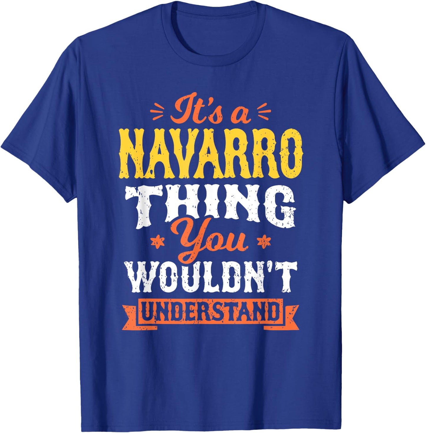 Its A Navarro Thing You Wouldnt Understand Last Name Surname T-Shirt - T-Shirt | Royal