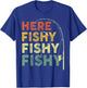 Fishing Shirt Here-Fishy Funny Bass Fish Dad T-Shirt - T-Shirt | Royal