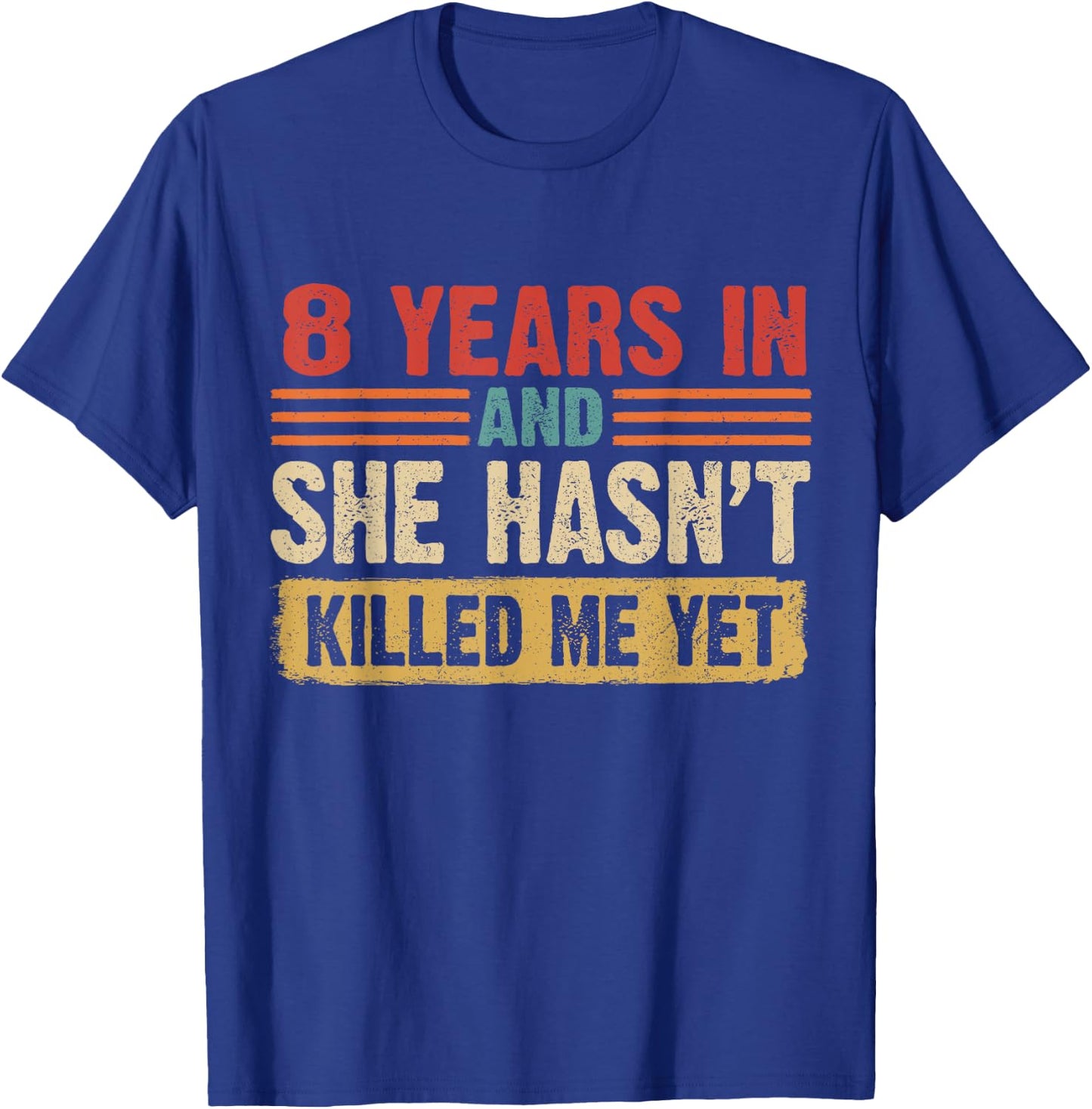 8th Anniversary 8 Years In And She Hasn't Killed Me Yet T-Shirt - T-Shirt | Royal
