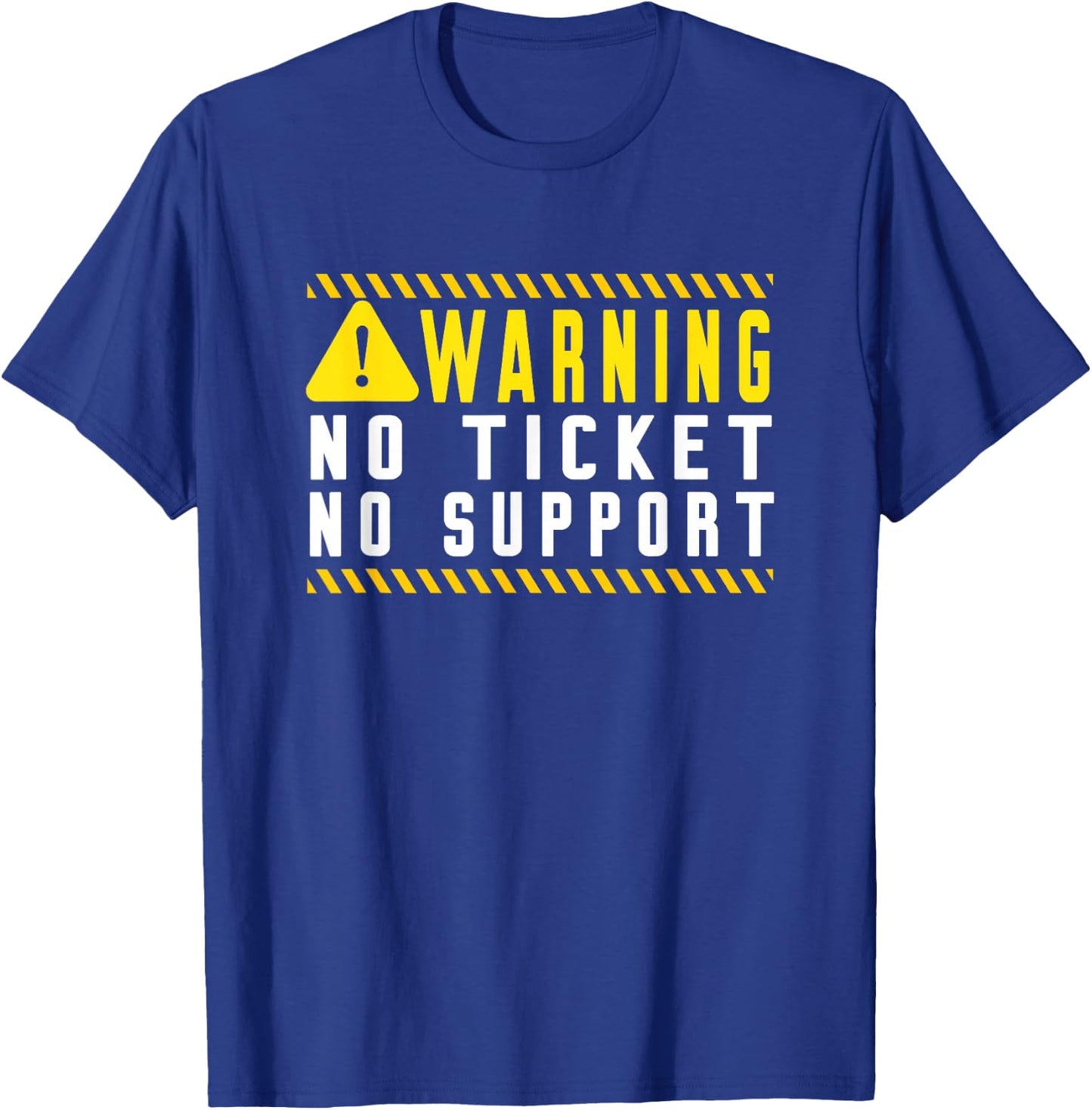 Fun Tech Warning Sign Customer Service no ticket no support T-Shirt - T-Shirt | Royal