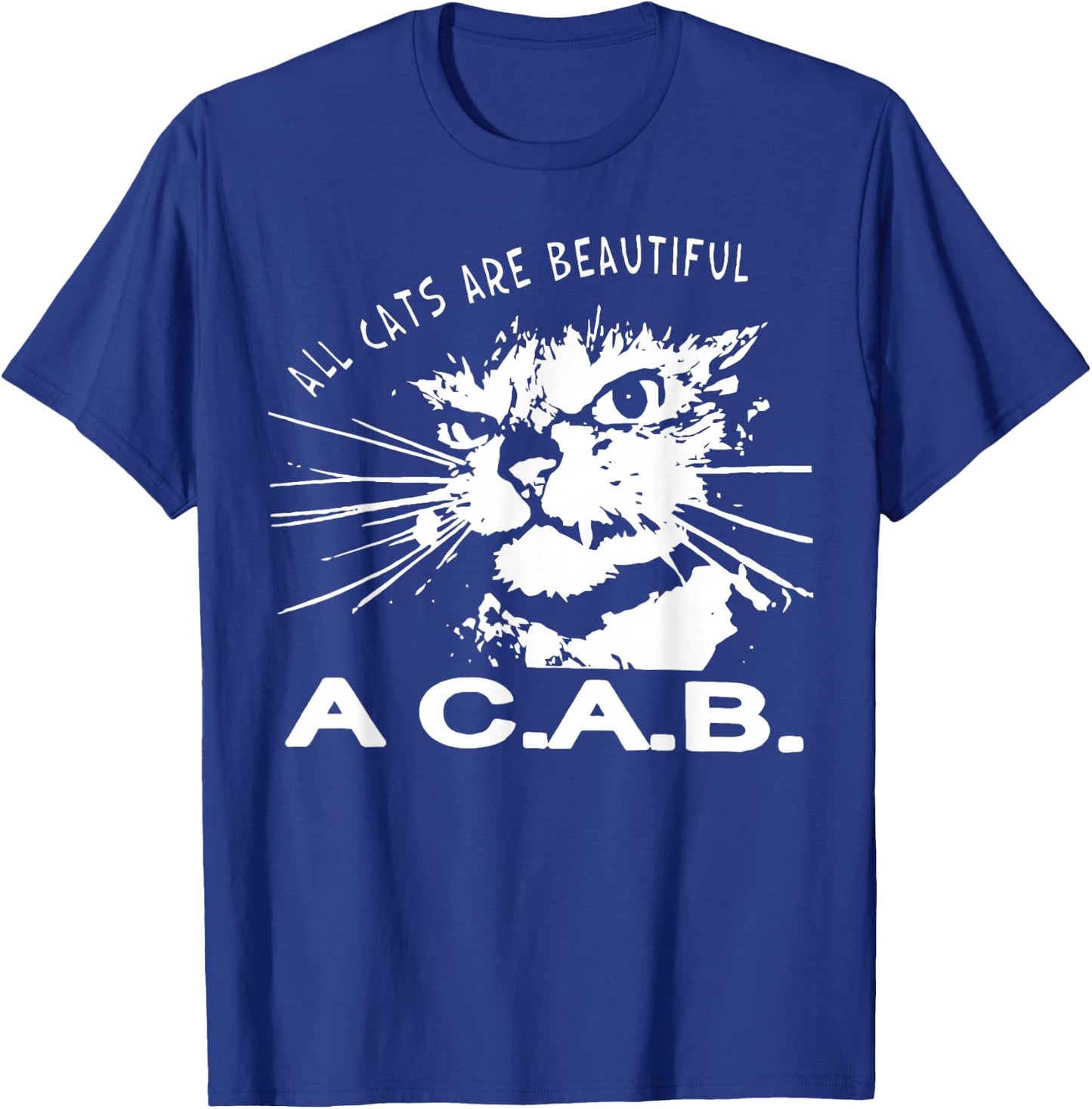 All Cats Are Beautiful A C A B Cats Love T-Shirt - T-Shirt | Royal