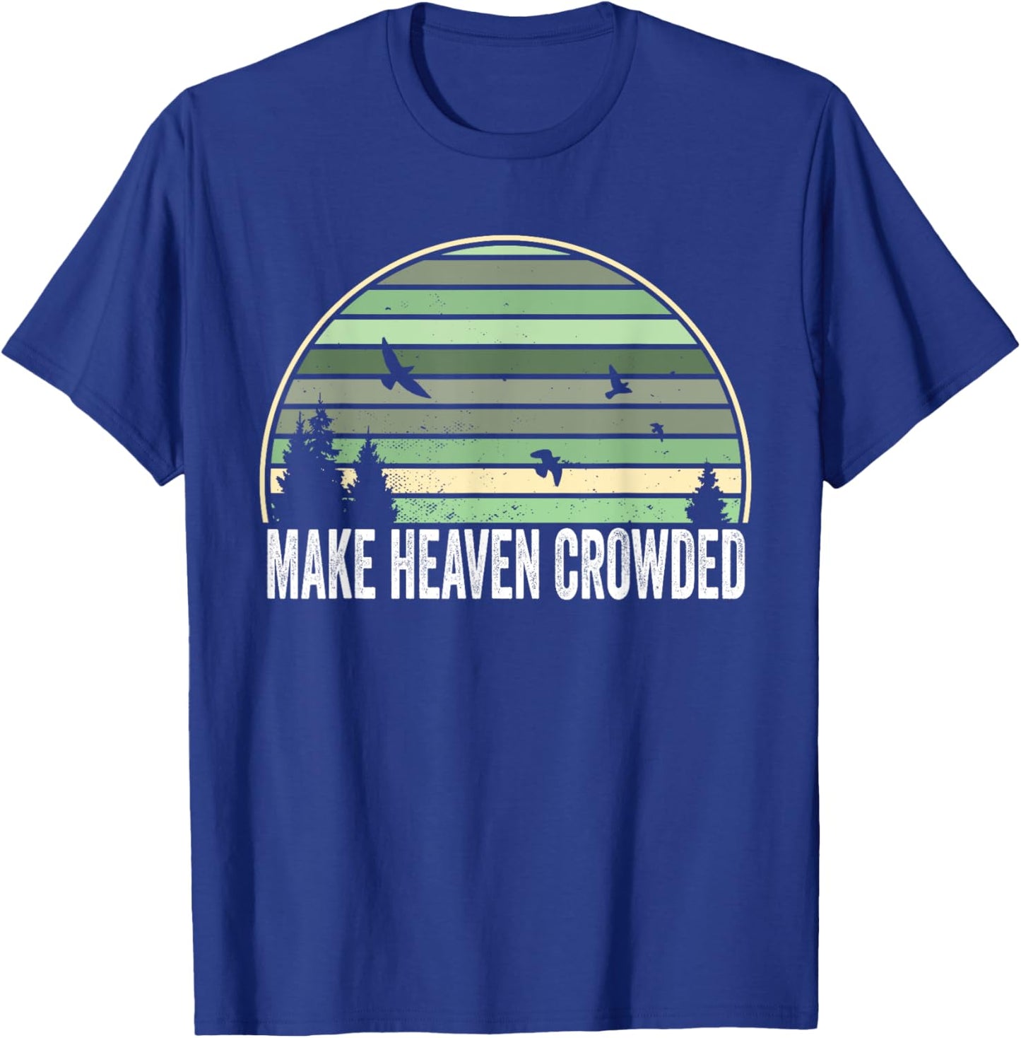 Religious Christian Quote Make Heaven Crowded Inspirational T-Shirt - T-Shirt | Royal