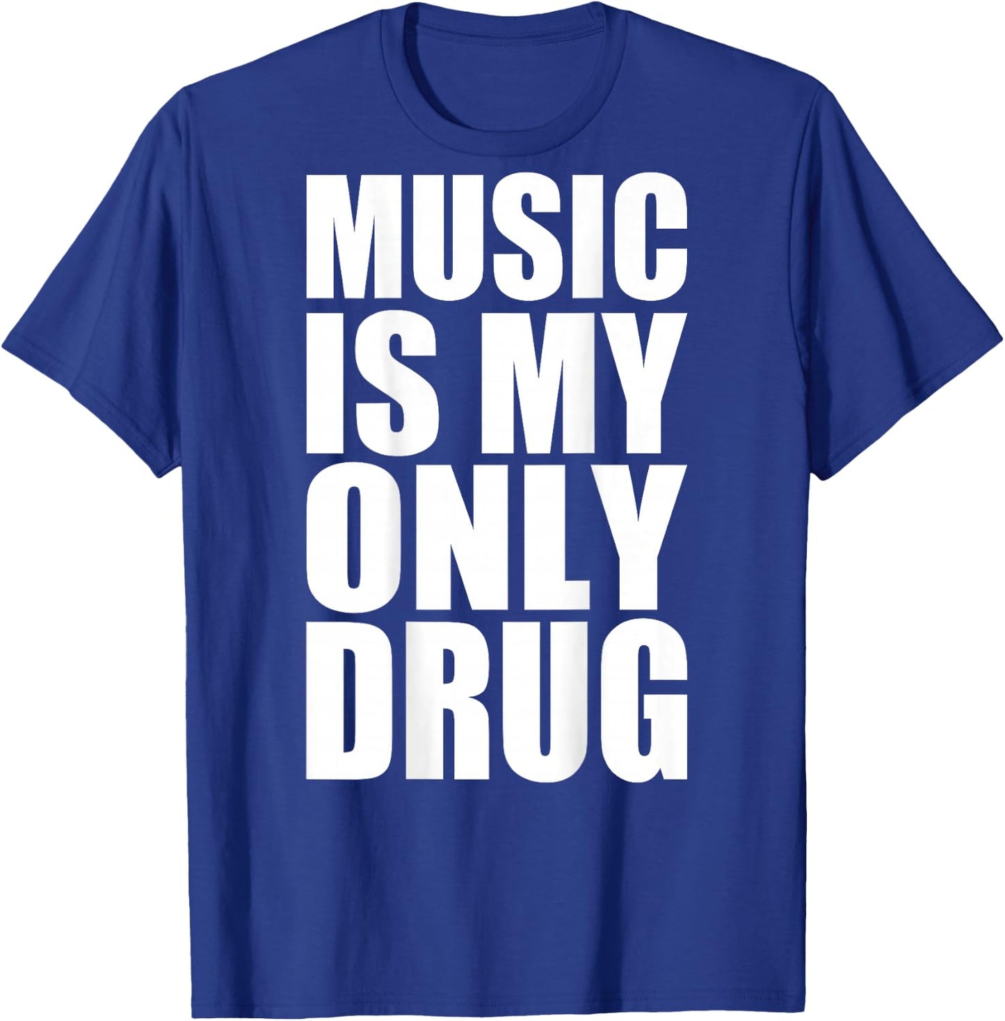 Music is My Only Drug T-Shirt - T-Shirt | Royal