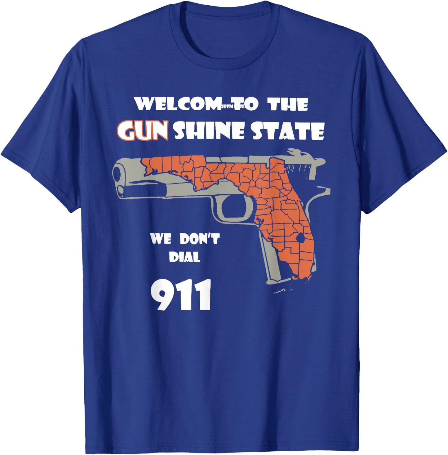 Welcome to the Gun Shine State We Don't Dial 911 T-Shirt - T-Shirt | Royal