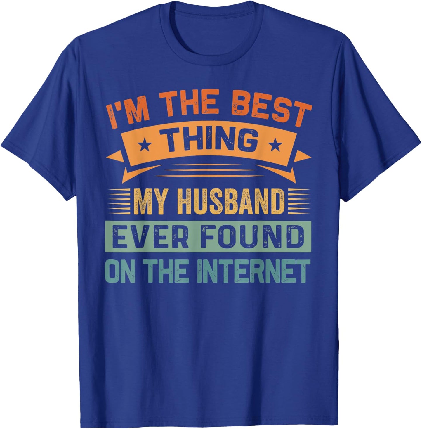 I'm The Best Thing My Husband Ever Found On The Internet T-Shirt - T-Shirt | Royal