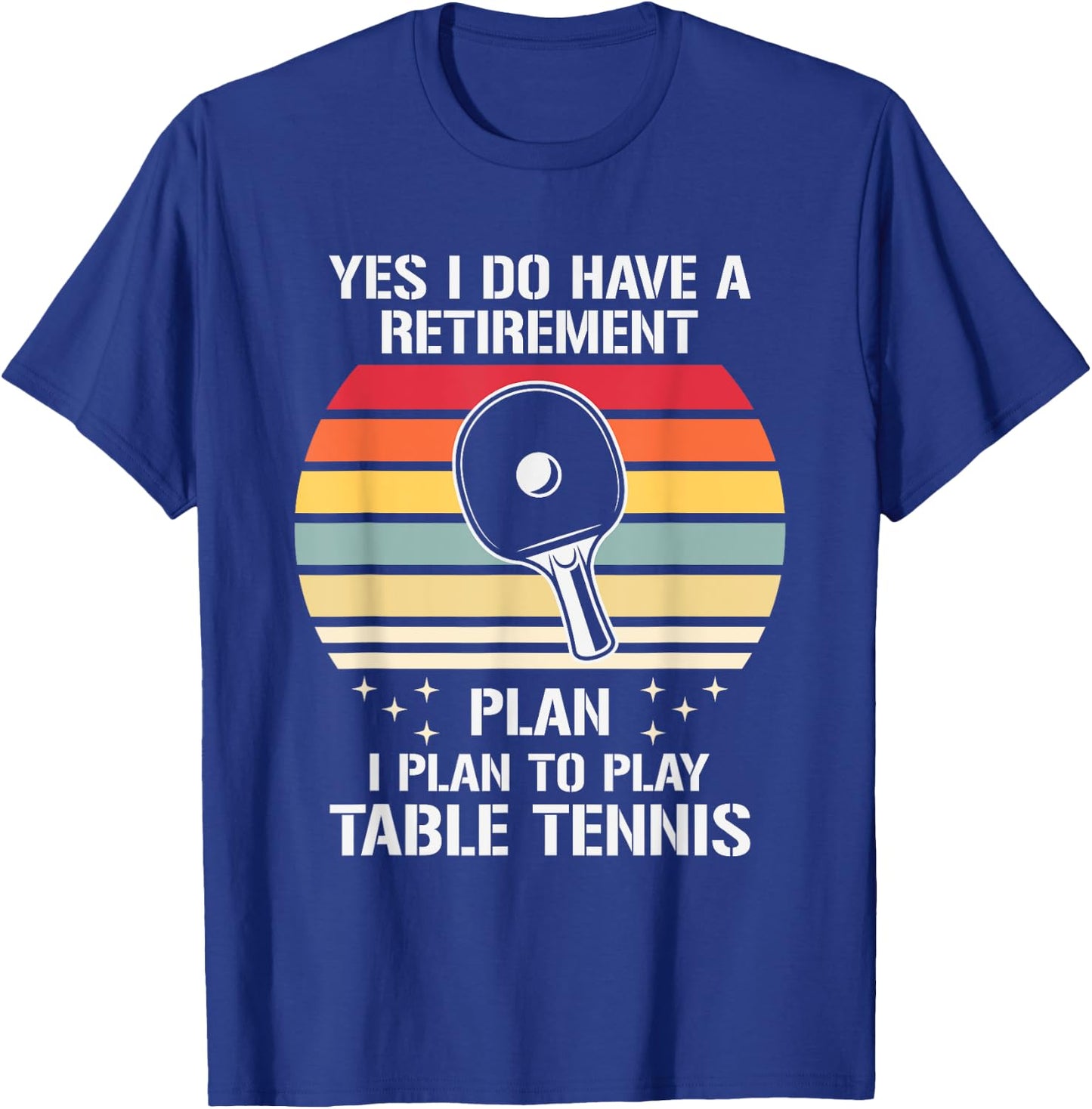 My Retirement Plan Is To Play Table Tennis, Funny Ping Pong T-Shirt - T-Shirt | Royal