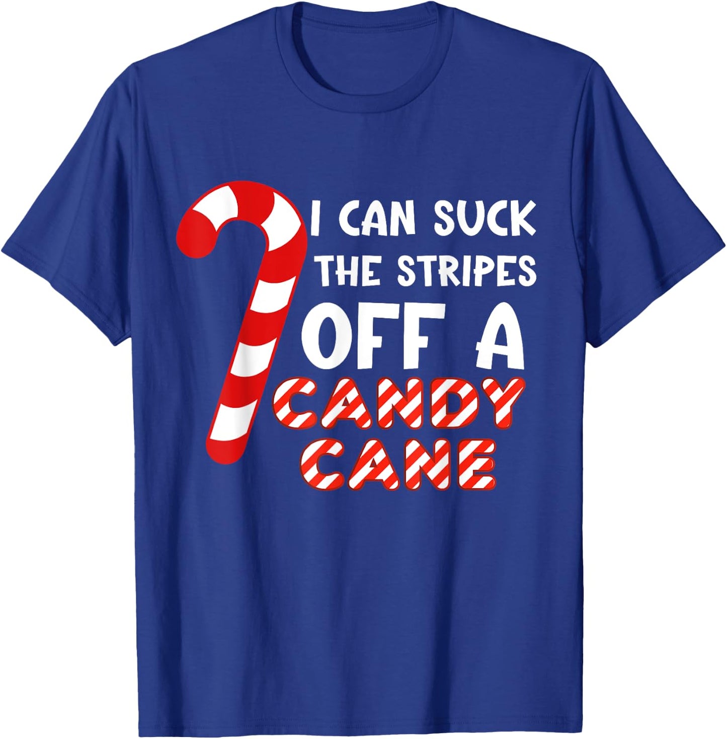 Funny Christmas Joke I Can Suck The Stripes Off A Candy Cane T-Shirt - T-Shirt | Royal