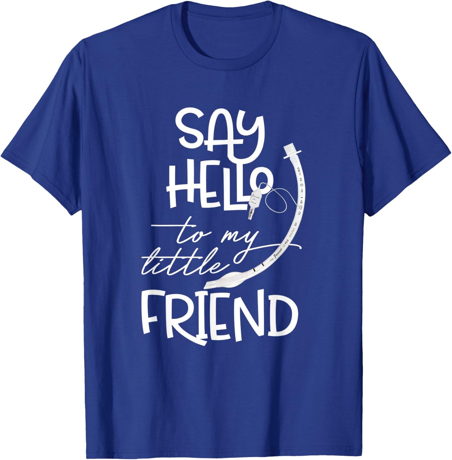 Say Hello To My Little Friend Respiratory Therapist RT Nurse T-Shirt - T-Shirt | Royal