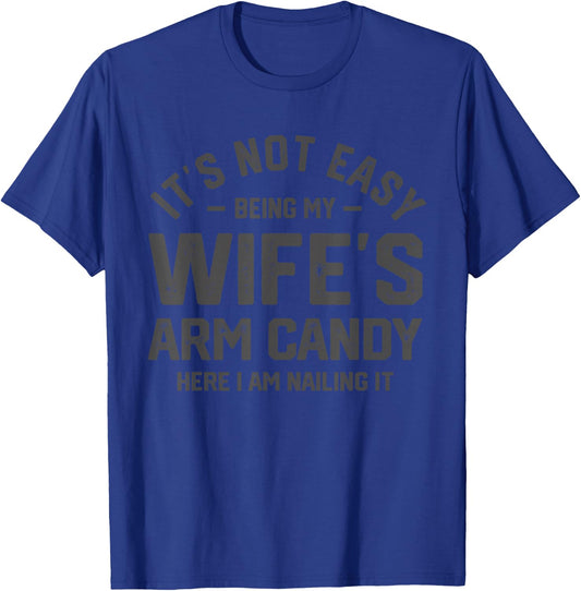 It's Not Easy Being My Wife's Arm Candy Funny Husband T-Shirt - T-Shirt | Royal