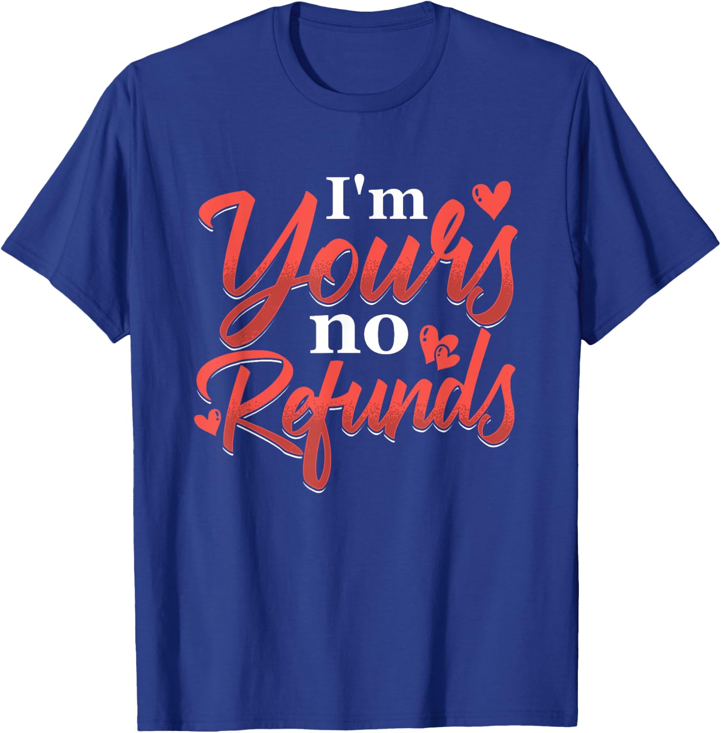 I'm Your No Refunds | Relationship Love | Couple Pair T-Shirt - T-Shirt | Royal