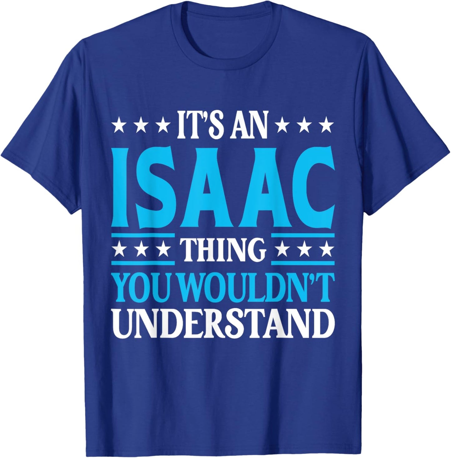 It's An Isaac Thing Wouldn't Understand First Name Isaac T-Shirt - T-Shirt | Royal
