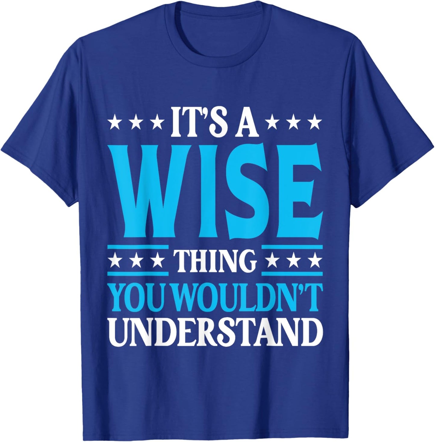 It's A Wise Thing Surname Funny Family Last Name Wise T-Shirt - T-Shirt | Royal