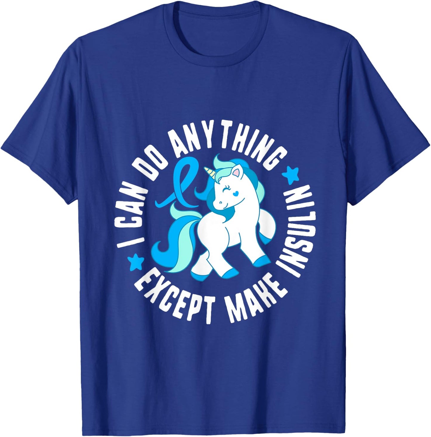 I Can Do Anything Except Make Insulin Diabetes T1 Awareness T-Shirt - T-Shirt | Royal