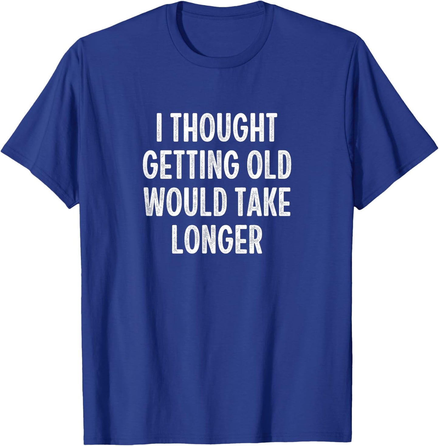 I Thought Getting Old Would Take Longer - Vintage Style T-Shirt - T-Shirt | Royal
