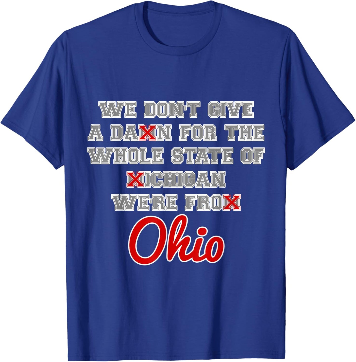 State of Ohio We Don't Give A Damn For Michigan Script OH T-Shirt - T-Shirt | Royal