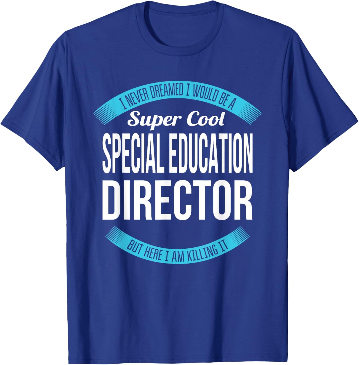 Special Education Director Funny Gift T-Shirt - T-Shirt | Royal