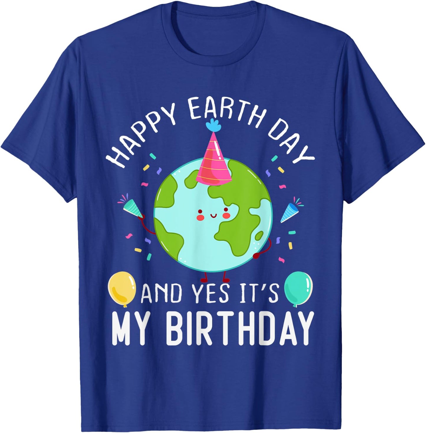 Happy Earth Day And Yes It's My Birthday Funny Earth Day T-Shirt - T-Shirt | Royal