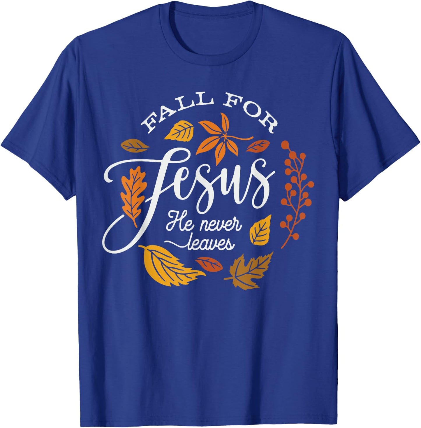 Fall for Jesus He Never Leaves T-Shirt - T-Shirt | Royal