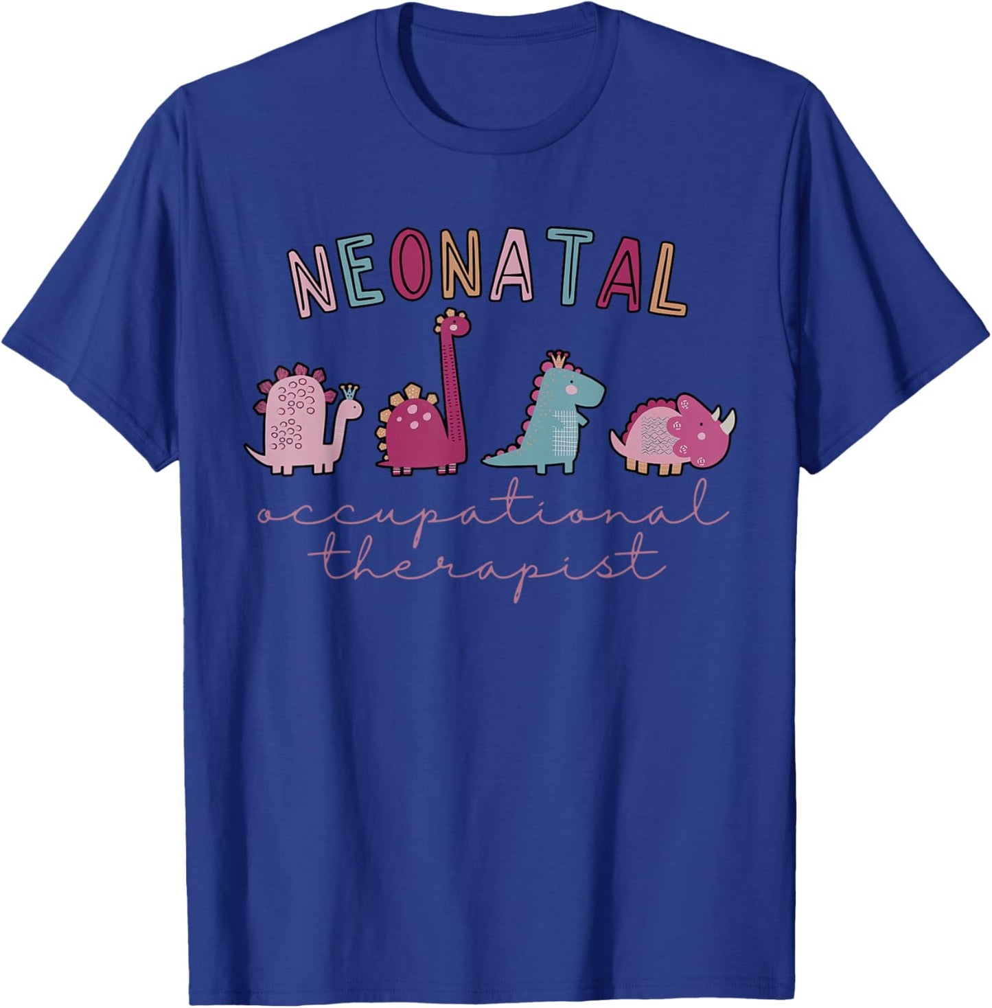 NICU Nurse OT Neonatal Occupational Therapist Cute Dinosaur T-Shirt - T-Shirt | Royal