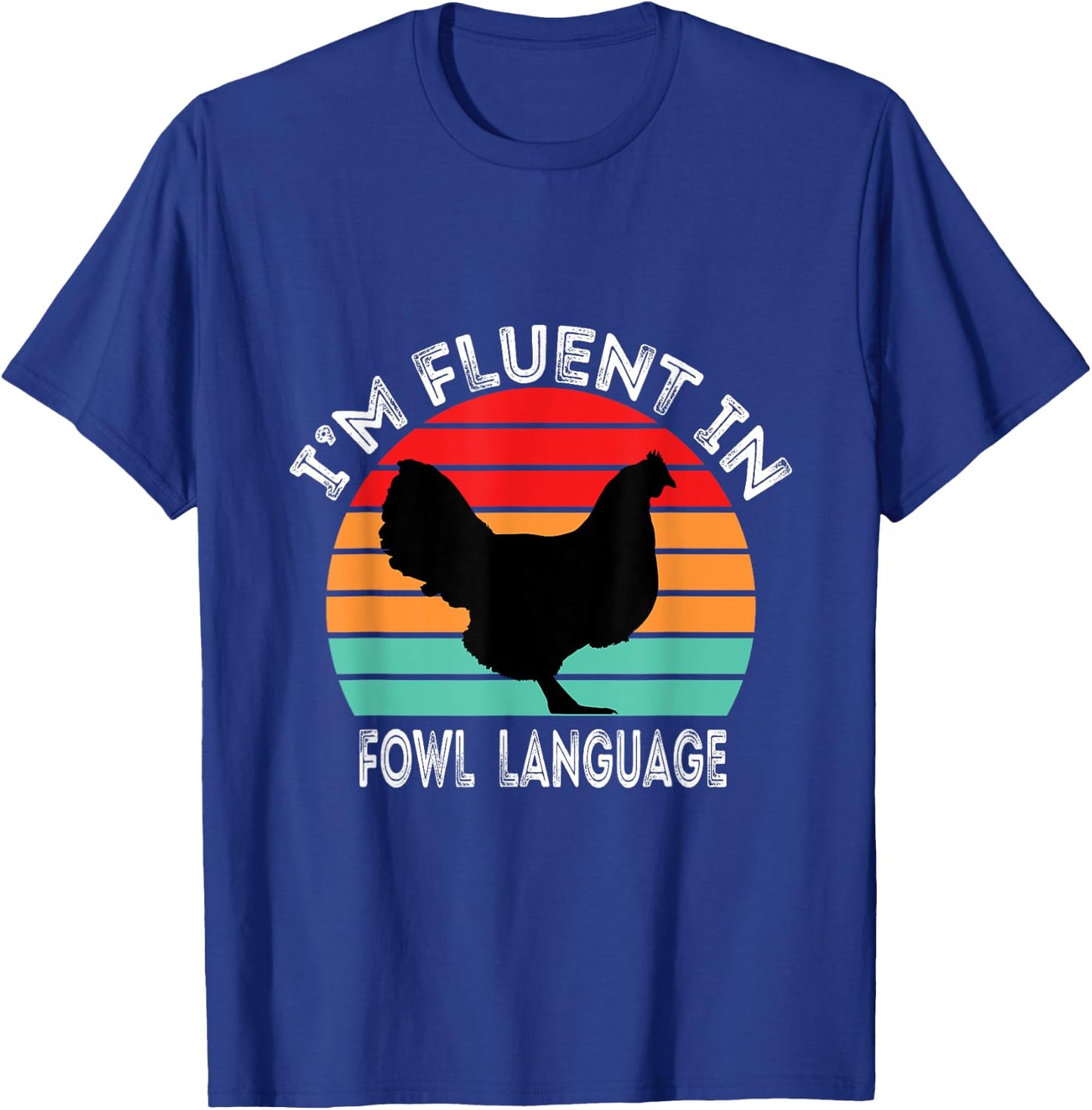 I’m Fluent In Fowl Language Chicken Funny T-Shirt - T-Shirt | Royal