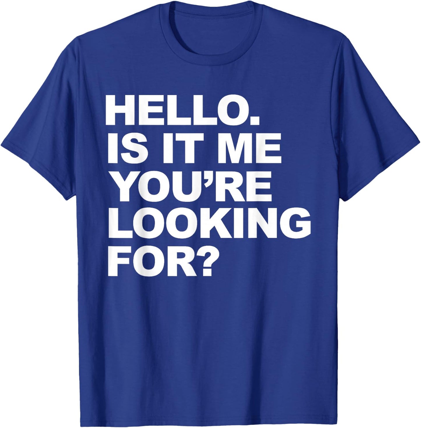 Hello. Is It me you're looking for T-Shirt - T-Shirt | Royal