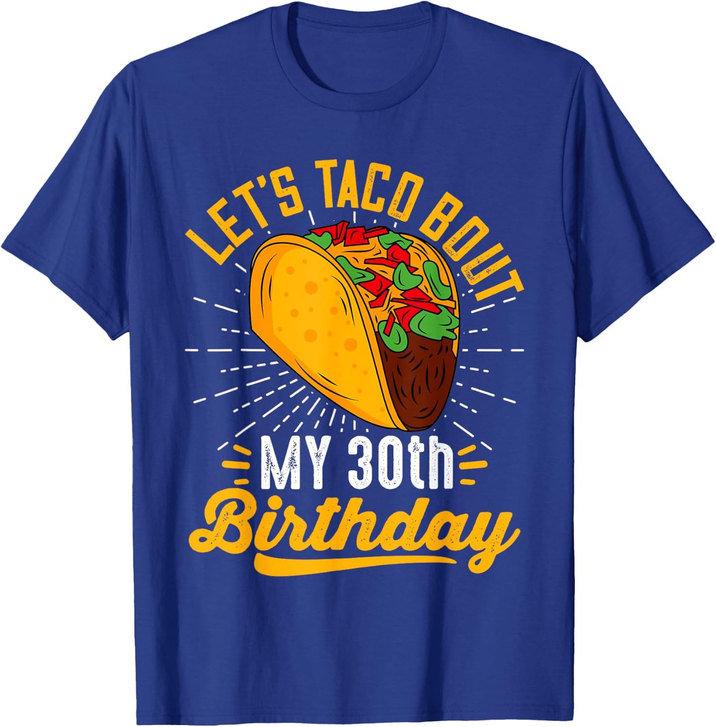 Let's Taco Bout My 30th Birthday Funny Taco 30 Year Old T-Shirt - T-Shirt | Royal