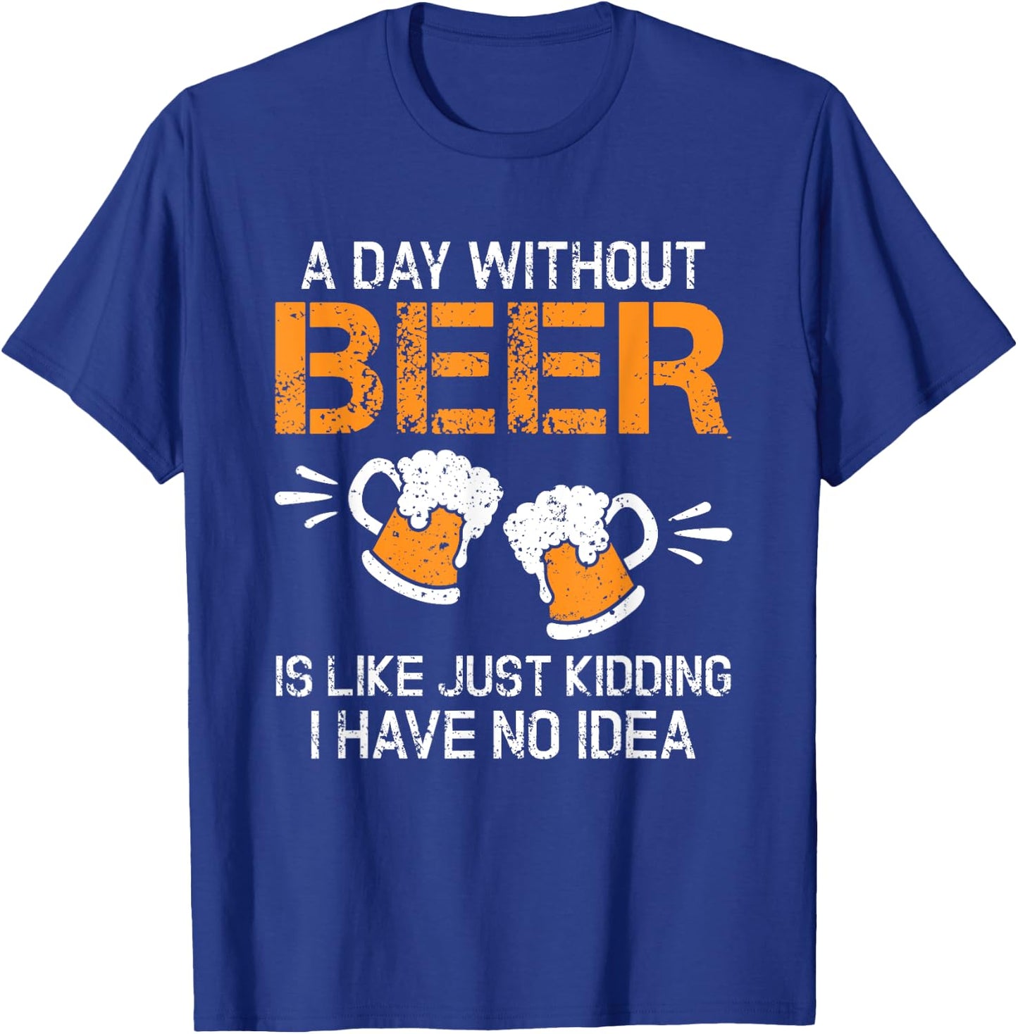 A Day Without Beer Funny Beer Drinking Beer Lovers T-Shirt - T-Shirt | Royal