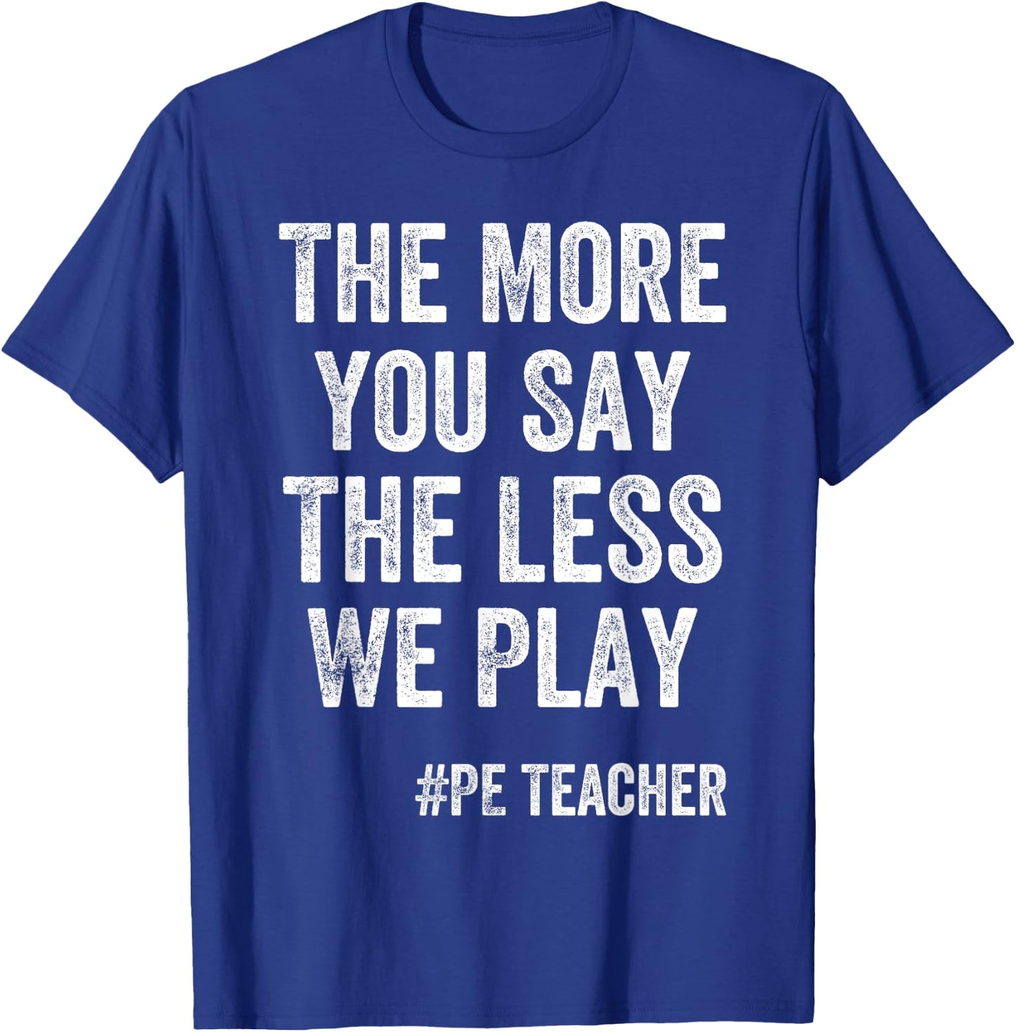 The More You Say, The Less We Play PE Teacher Kids T-Shirt - T-Shirt | Royal