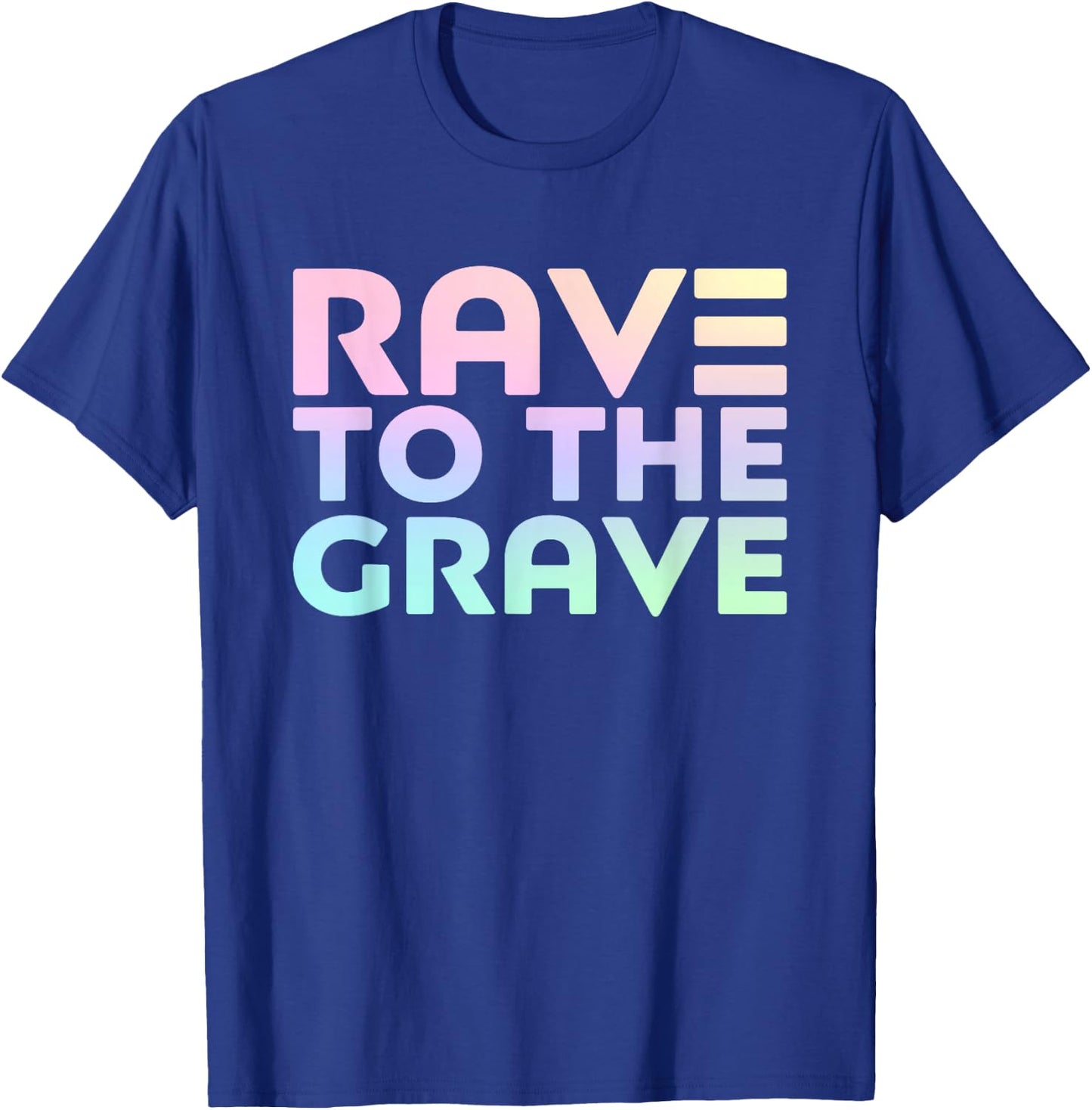 Rave To The Grave - EDM Festival Raver T-Shirt - T-Shirt | Royal