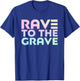 Rave To The Grave - EDM Festival Raver T-Shirt - T-Shirt | Royal