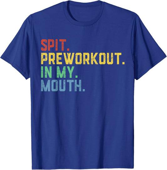 Spit Preworkout in My Mouth T-Shirt - T-Shirt | Royal
