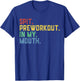 Spit Preworkout in My Mouth T-Shirt - T-Shirt | Royal