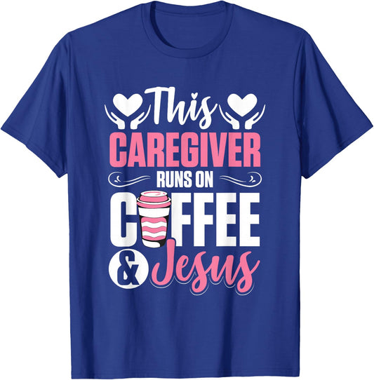 Nurse Caretaker This Caregiver Runs On Coffee And Jesus T-Shirt - T-Shirt | Royal
