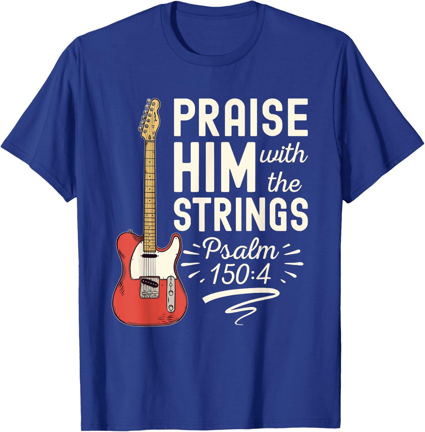Praise Him With The Strings Psalm 150 Christian Guitar T-Shirt - T-Shirt | Royal