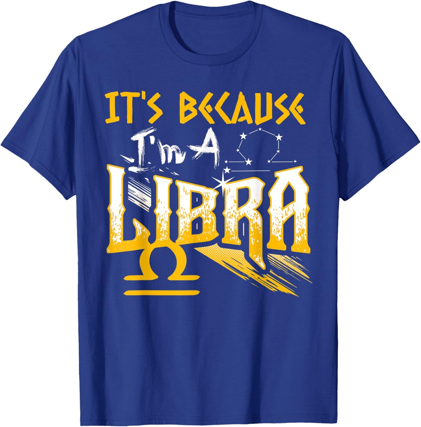 It's Because I'm A Libra Zodiac Sign Birthday Month Funny T-Shirt - T-Shirt | Royal
