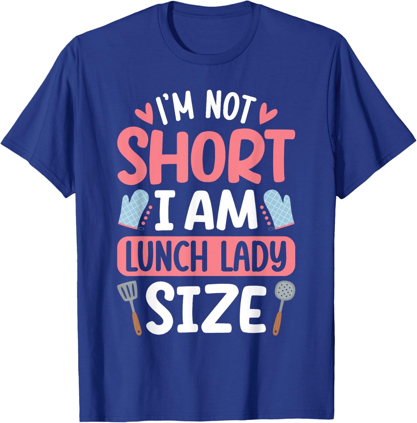 I'm Not Short I Am Lunch Lady Size Funny School Lunch Lady T-Shirt - T-Shirt | Royal